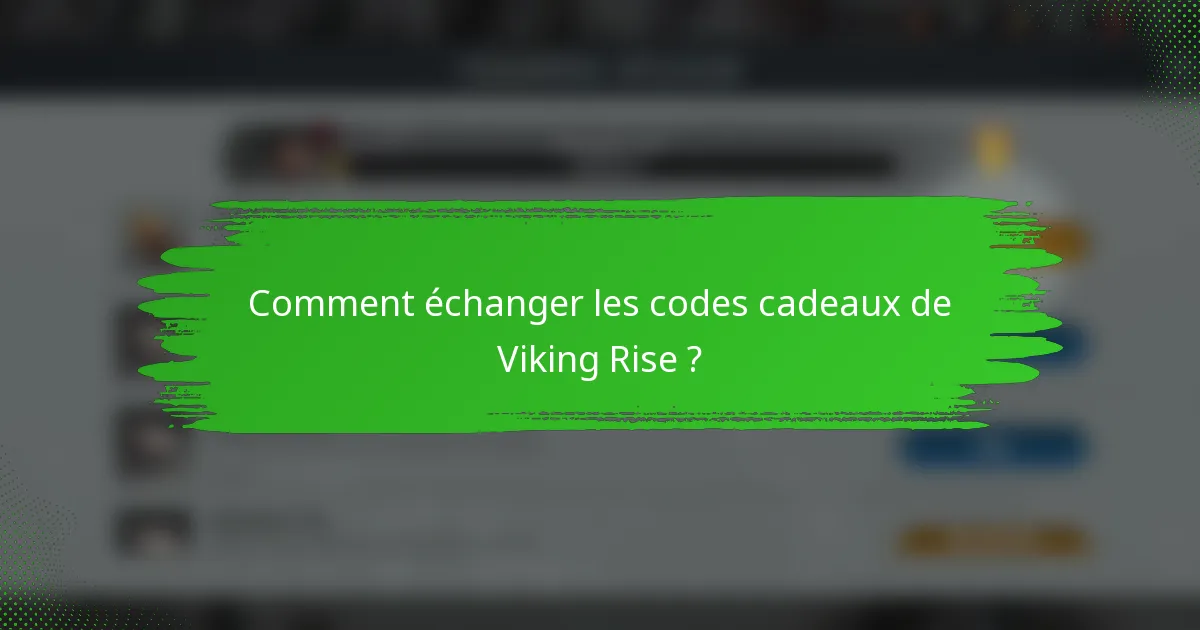 Comment échanger les codes cadeaux de Viking Rise ?