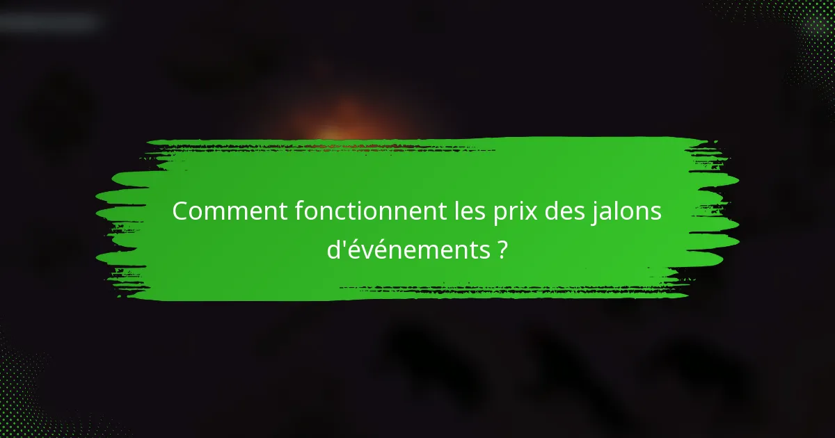 Comment fonctionnent les prix des jalons d'événements ?