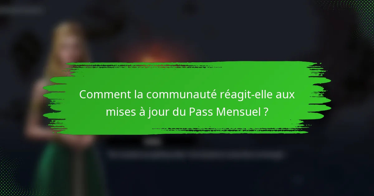 Comment la communauté réagit-elle aux mises à jour du Pass Mensuel ?