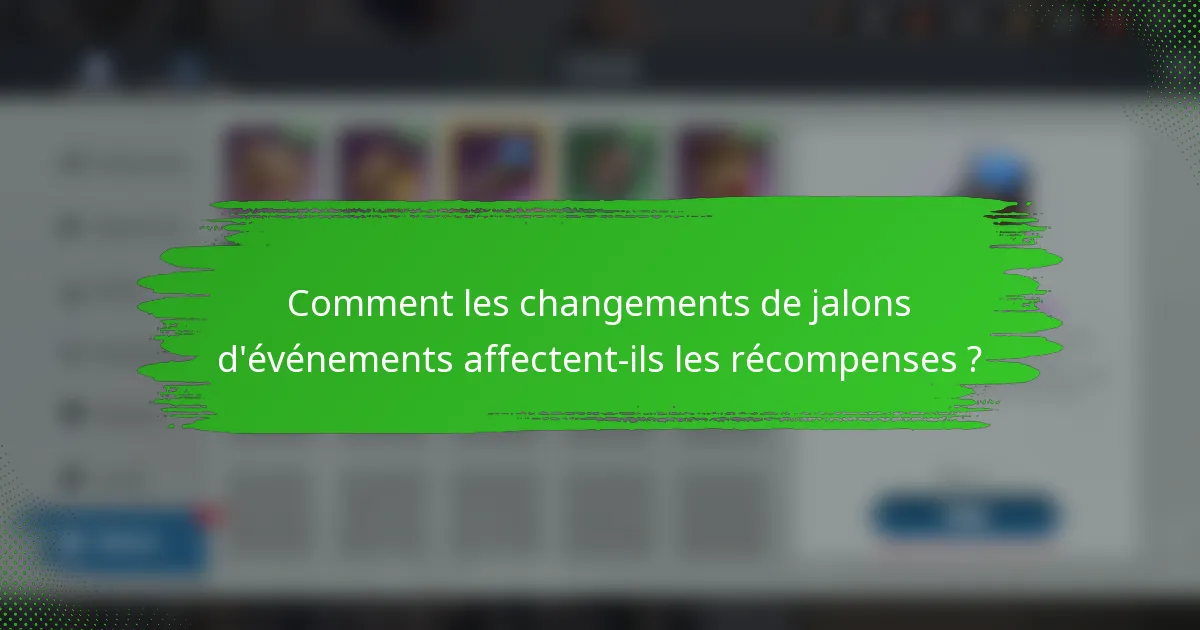 Comment les changements de jalons d'événements affectent-ils les récompenses ?