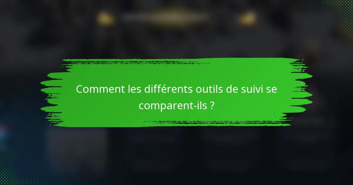 Comment les différents outils de suivi se comparent-ils ?