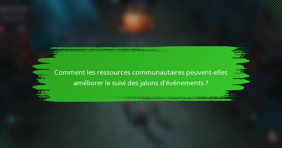 Comment les ressources communautaires peuvent-elles améliorer le suivi des jalons d'événements ?