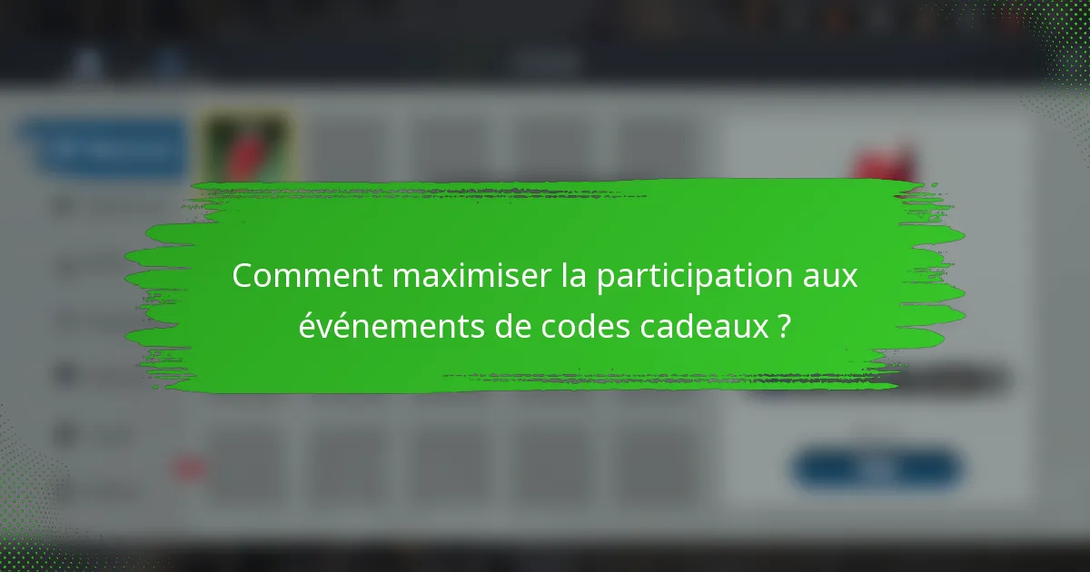 Comment maximiser la participation aux événements de codes cadeaux ?