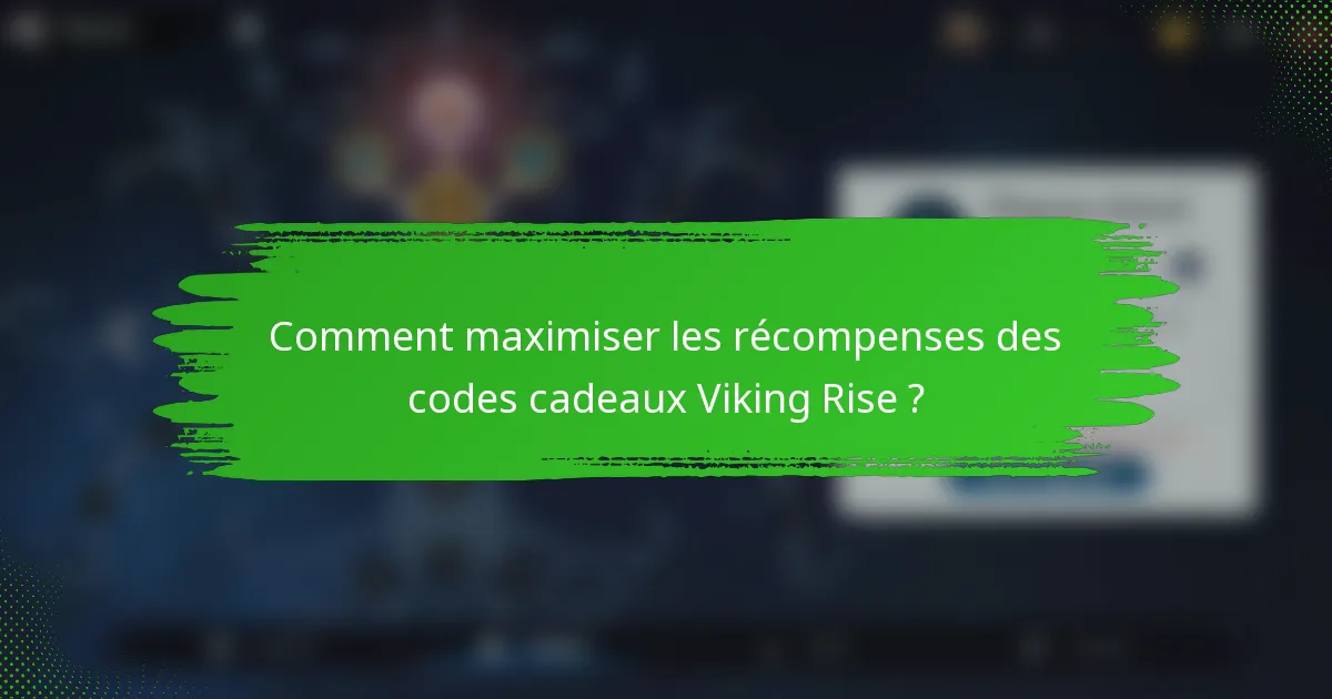 Comment maximiser les récompenses des codes cadeaux Viking Rise ?