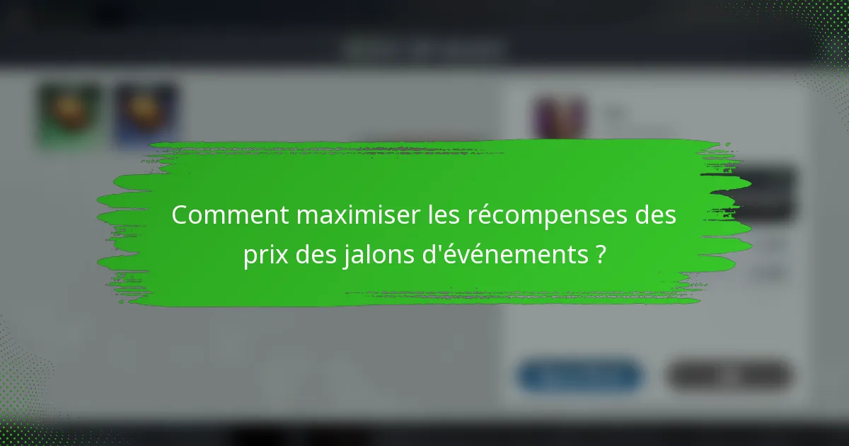 Comment maximiser les récompenses des prix des jalons d'événements ?