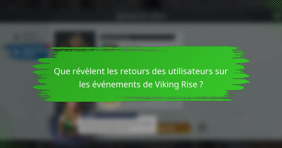 Que révèlent les retours des utilisateurs sur les événements de Viking Rise ?