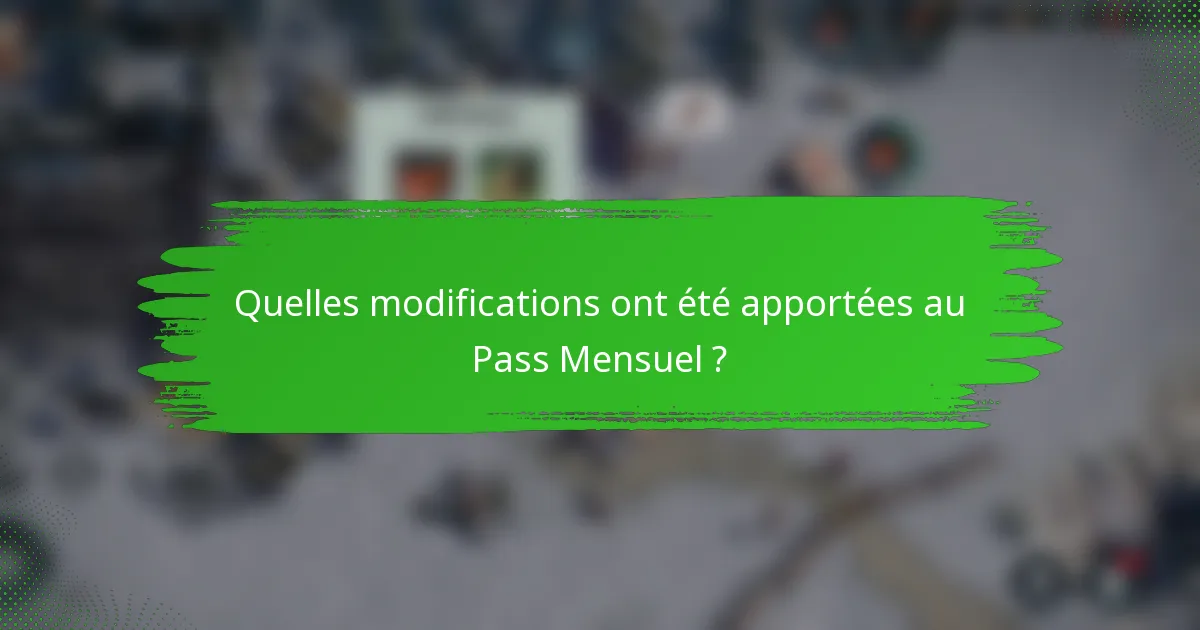 Quelles modifications ont été apportées au Pass Mensuel ?