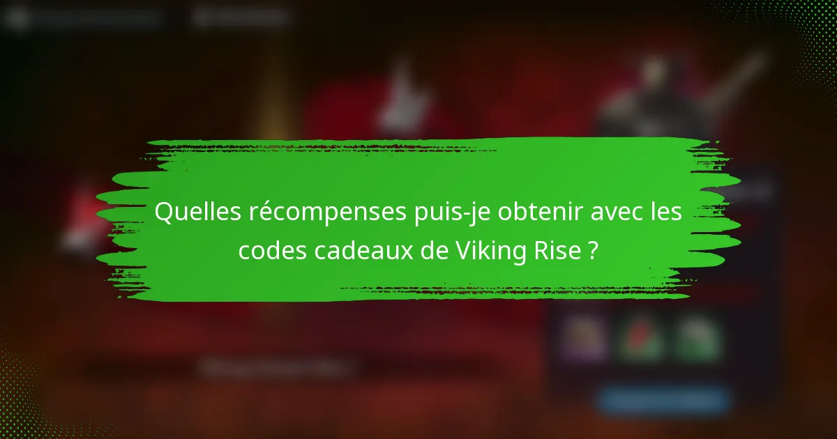 Quelles récompenses puis-je obtenir avec les codes cadeaux de Viking Rise ?