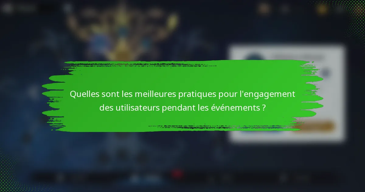 Quelles sont les meilleures pratiques pour l'engagement des utilisateurs pendant les événements ?