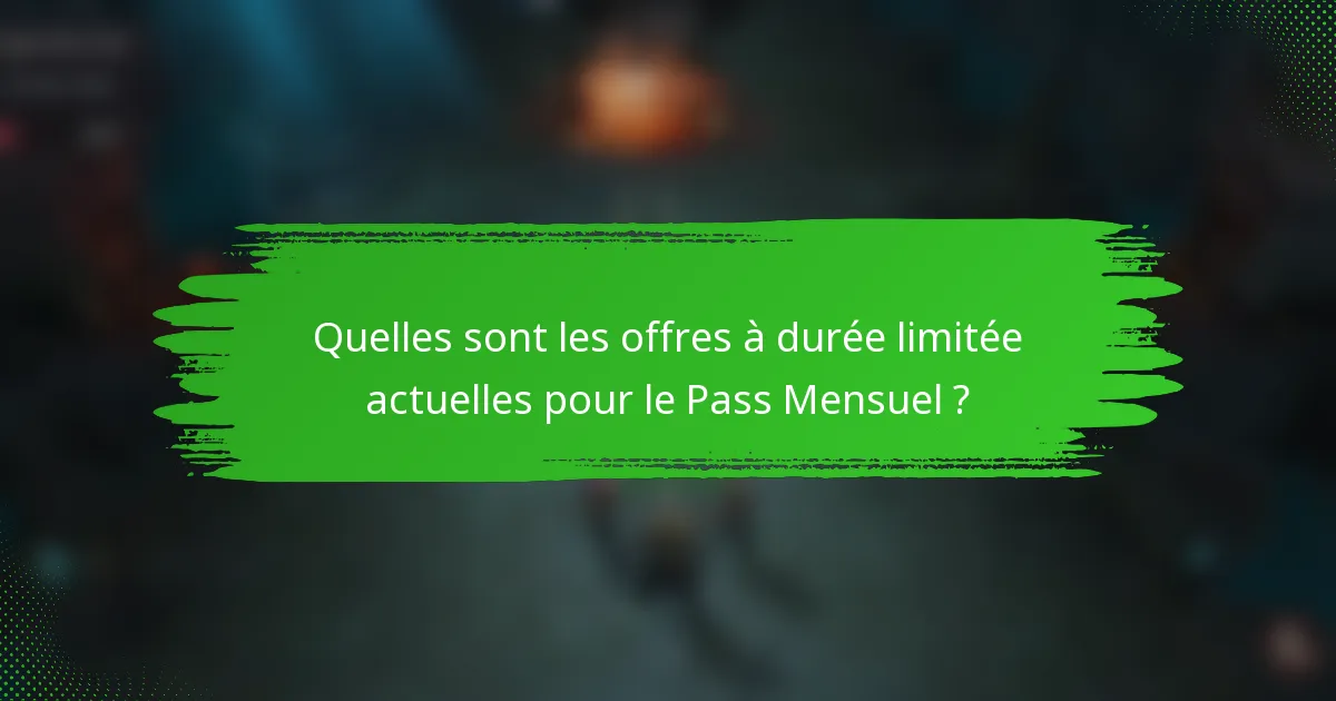 Quelles sont les offres à durée limitée actuelles pour le Pass Mensuel ?