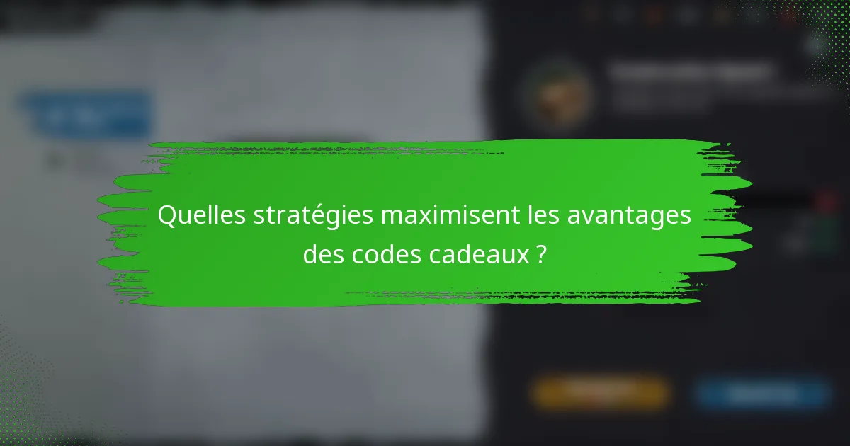Quelles stratégies maximisent les avantages des codes cadeaux ?