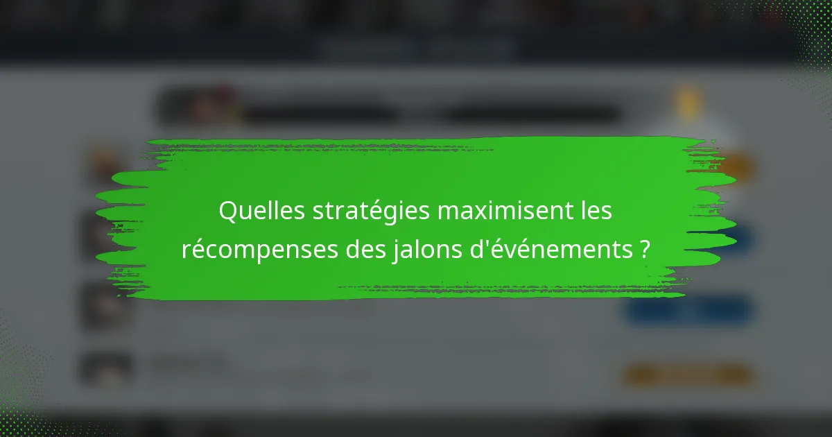 Quelles stratégies maximisent les récompenses des jalons d'événements ?