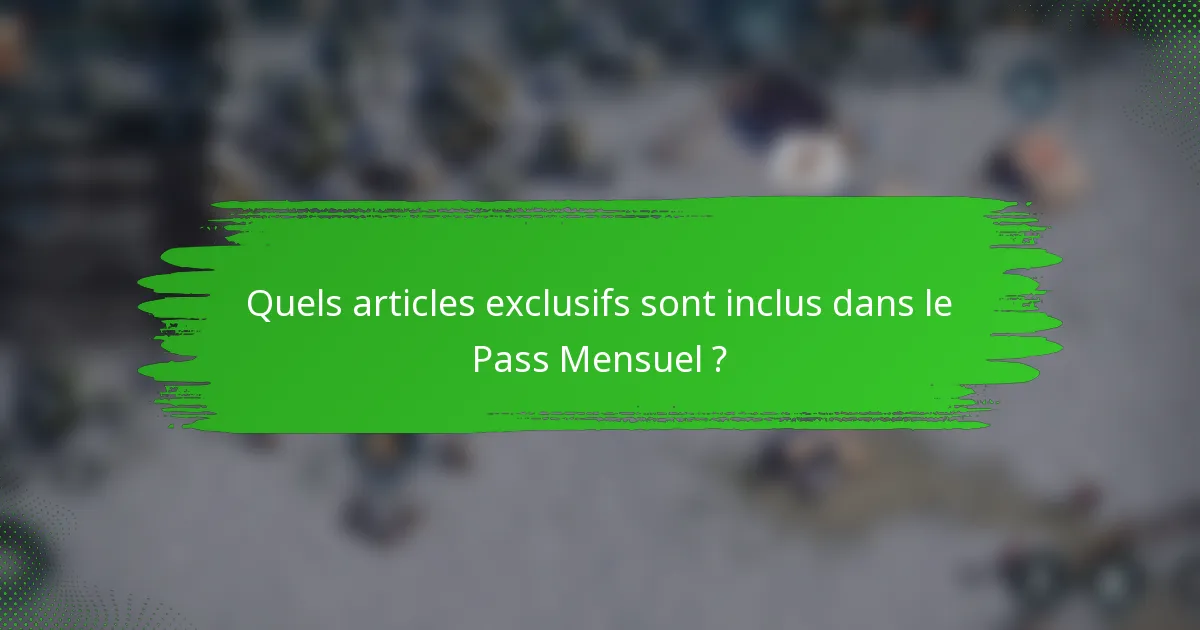Quels articles exclusifs sont inclus dans le Pass Mensuel ?