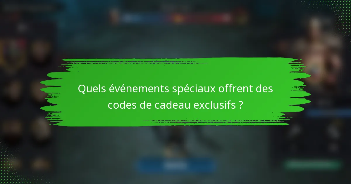 Quels événements spéciaux offrent des codes de cadeau exclusifs ?
