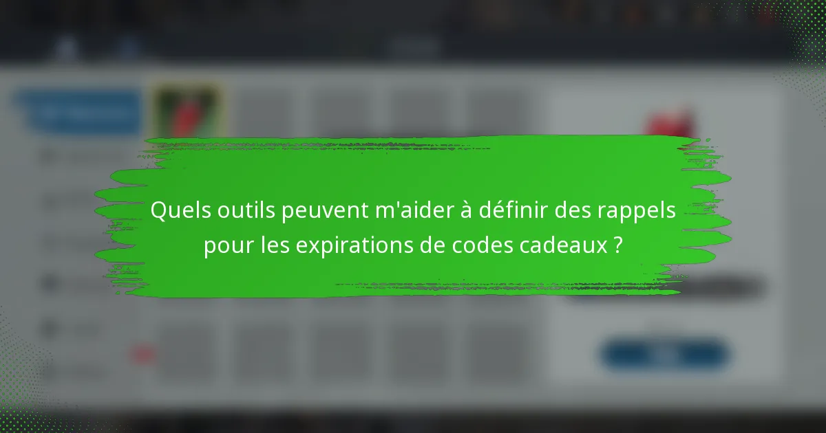 Quels outils peuvent m'aider à définir des rappels pour les expirations de codes cadeaux ?