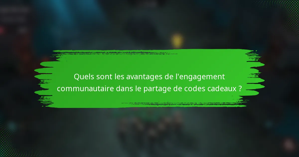 Quels sont les avantages de l'engagement communautaire dans le partage de codes cadeaux ?
