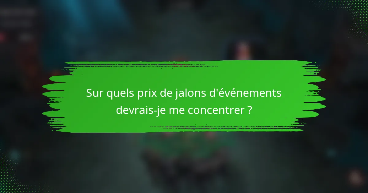 Sur quels prix de jalons d'événements devrais-je me concentrer ?